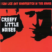 I Can Lick any SOB	Creepy Little Noises