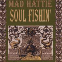 Mad Hattie Soul Fishin’